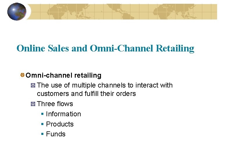 Online Sales and Omni-Channel Retailing Omni-channel retailing The use of multiple channels to interact