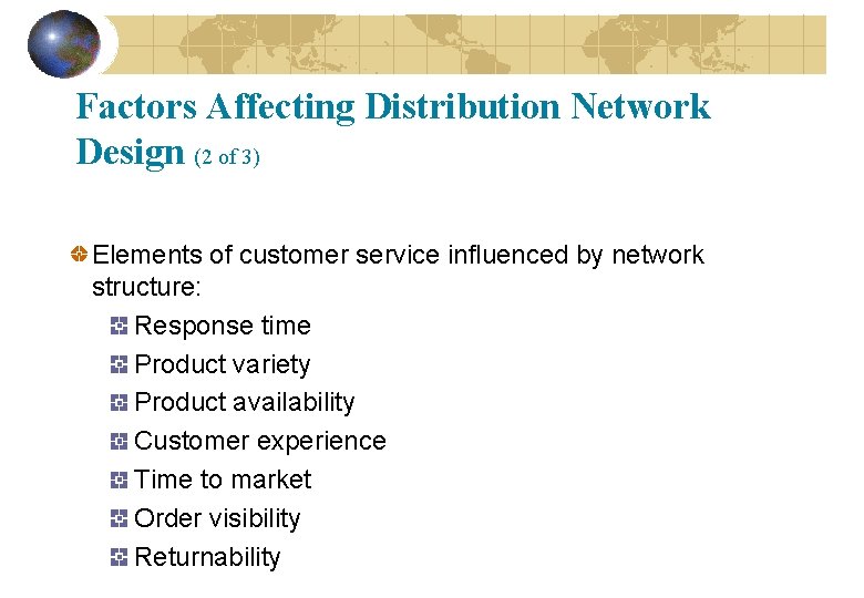 Factors Affecting Distribution Network Design (2 of 3) Elements of customer service influenced by Factors Affecting Distribution Network Design (2 of 3) Elements of customer service influenced by