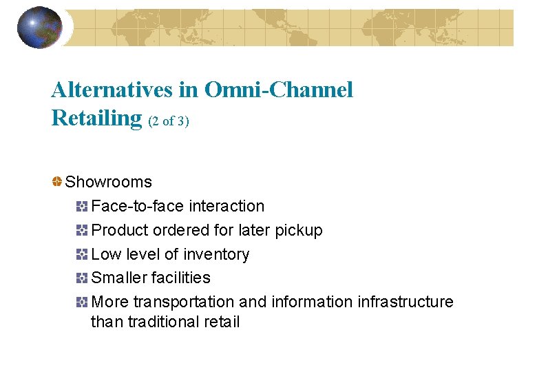 Alternatives in Omni-Channel Retailing (2 of 3) Showrooms Face-to-face interaction Product ordered for later Alternatives in Omni-Channel Retailing (2 of 3) Showrooms Face-to-face interaction Product ordered for later