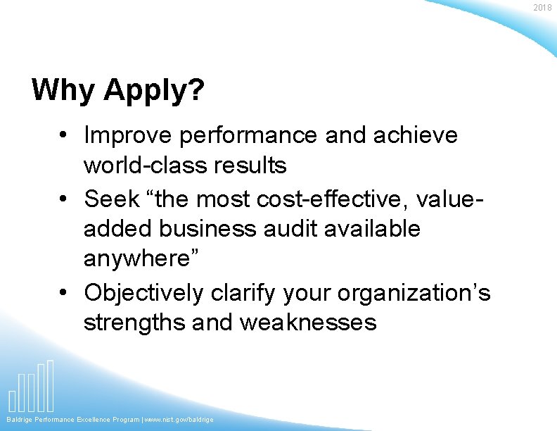 2018 Why Apply? • Improve performance and achieve world-class results • Seek “the most