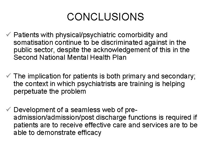 CONCLUSIONS ü Patients with physical/psychiatric comorbidity and somatisation continue to be discriminated against in