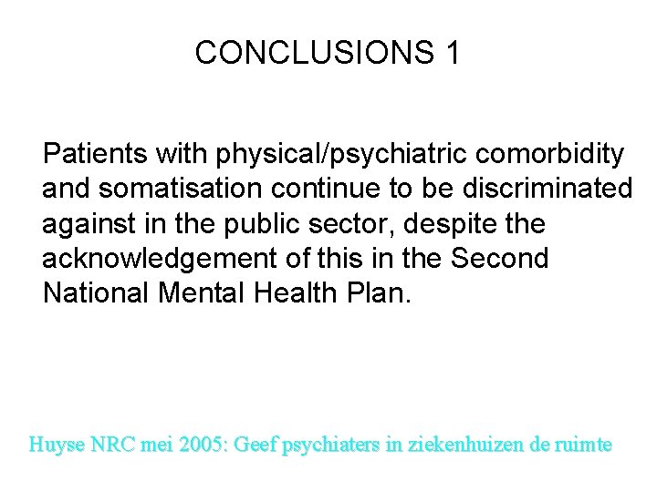 CONCLUSIONS 1 Patients with physical/psychiatric comorbidity and somatisation continue to be discriminated against in