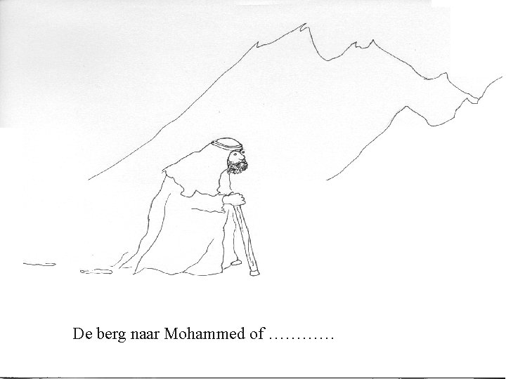 De berg naar Mohammed of ………… 