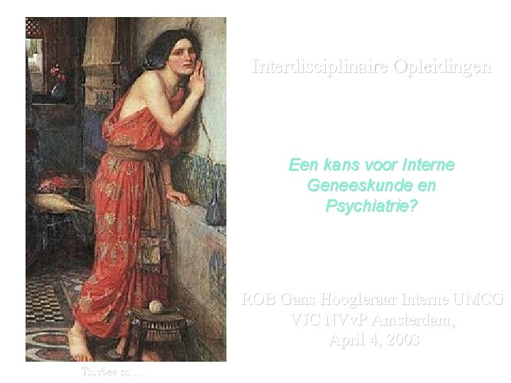 Interdisciplinaire Opleidingen Een kans voor Interne Geneeskunde en Psychiatrie? ROB Gans Hoogleraar Interne UMCG