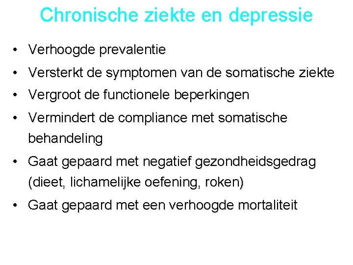 Chronische ziekte en depressie • Verhoogde prevalentie • Versterkt de symptomen van de somatische