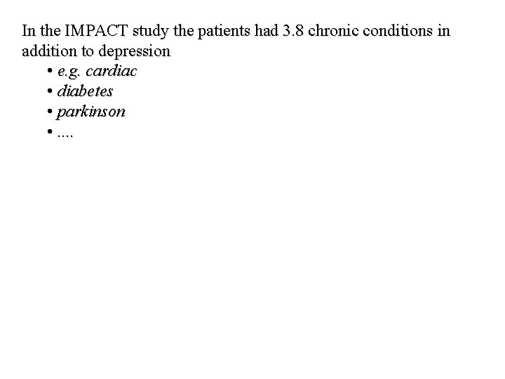 In the IMPACT study the patients had 3. 8 chronic conditions in addition to