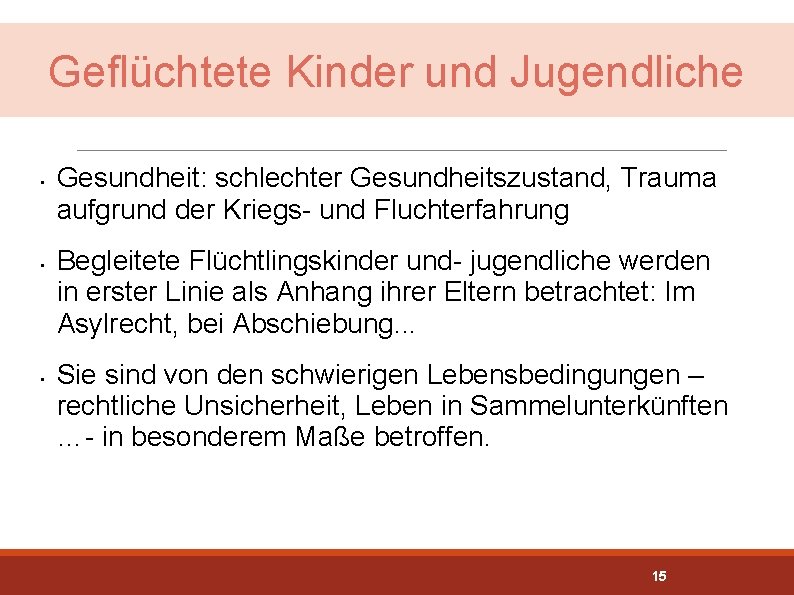 Geflüchtete Kinder und Jugendliche • • • Gesundheit: schlechter Gesundheitszustand, Trauma aufgrund der Kriegs-