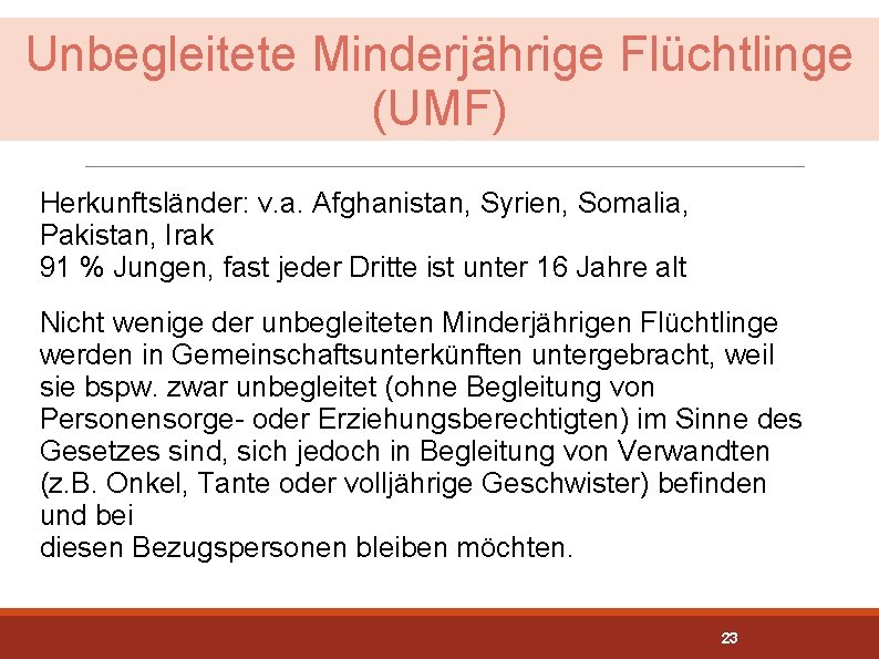 Unbegleitete Minderjährige Flüchtlinge (UMF) Herkunftsländer: v. a. Afghanistan, Syrien, Somalia, Pakistan, Irak 91 %