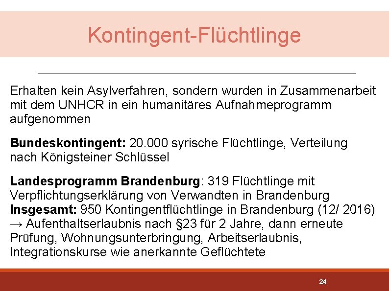 Kontingent-Flüchtlinge Erhalten kein Asylverfahren, sondern wurden in Zusammenarbeit mit dem UNHCR in ein humanitäres