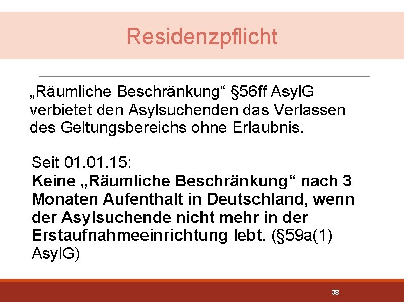 Residenzpflicht „Räumliche Beschränkung“ § 56 ff Asyl. G verbietet den Asylsuchenden das Verlassen des