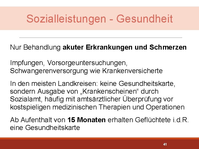 Sozialleistungen - Gesundheit Nur Behandlung akuter Erkrankungen und Schmerzen Impfungen, Vorsorgeuntersuchungen, Schwangerenversorgung wie Krankenversicherte