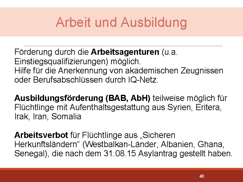 Arbeit und Ausbildung Förderung durch die Arbeitsagenturen (u. a. Einstiegsqualifizierungen) möglich. Hilfe für die