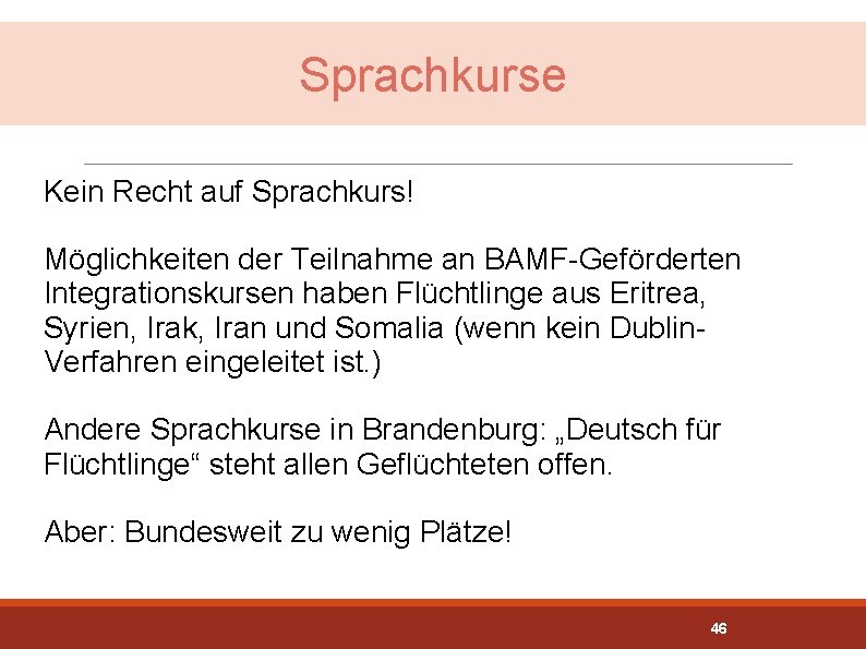 Sprachkurse Kein Recht auf Sprachkurs! Möglichkeiten der Teilnahme an BAMF-Geförderten Integrationskursen haben Flüchtlinge aus