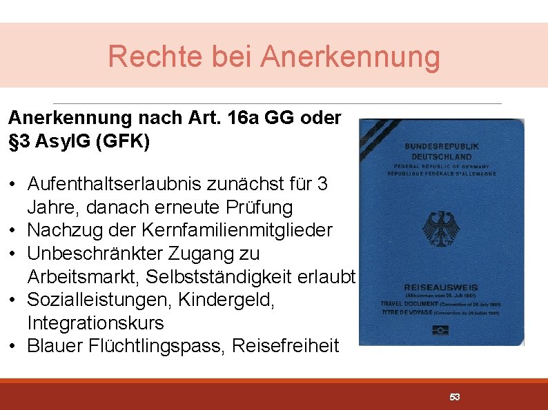 Rechte bei Anerkennung nach Art. 16 a GG oder § 3 Asyl. G (GFK)