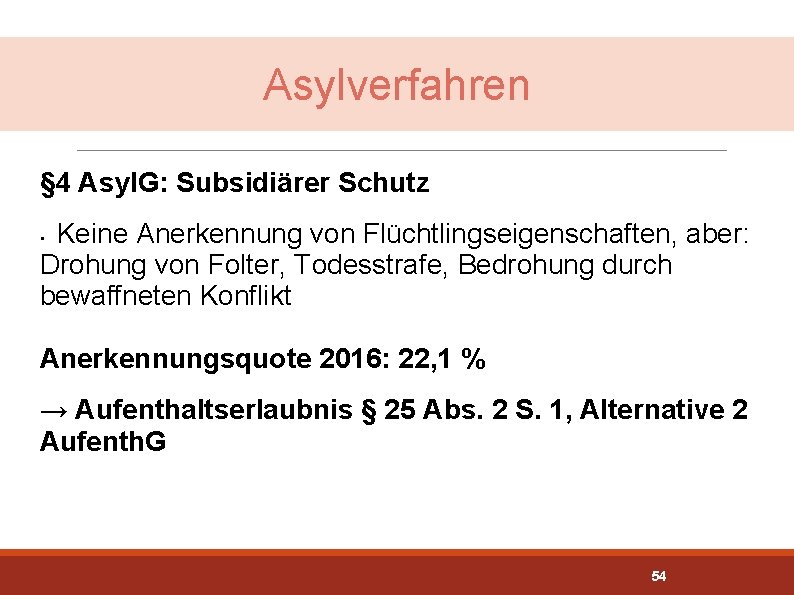 Asylverfahren § 4 Asyl. G: Subsidiärer Schutz Keine Anerkennung von Flüchtlingseigenschaften, aber: Drohung von