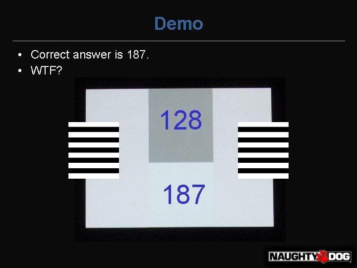 Demo • Correct answer is 187. • WTF? 128 187 