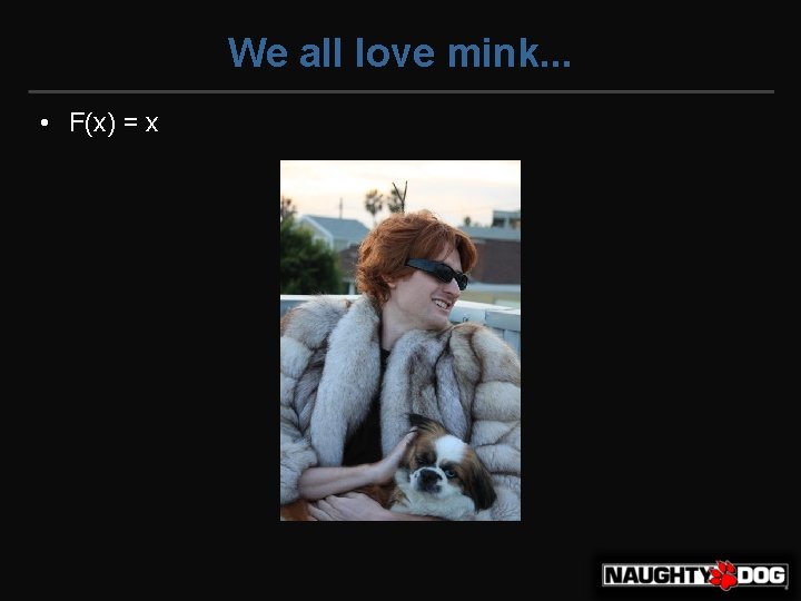 We all love mink. . . • F(x) = x 