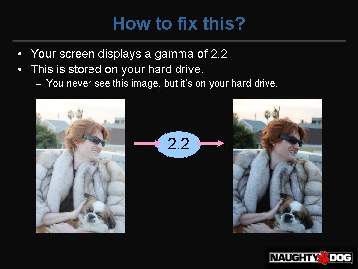 How to fix this? • Your screen displays a gamma of 2. 2 •