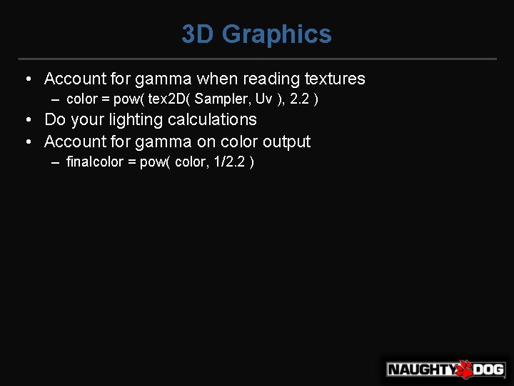 3 D Graphics • Account for gamma when reading textures – color = pow(