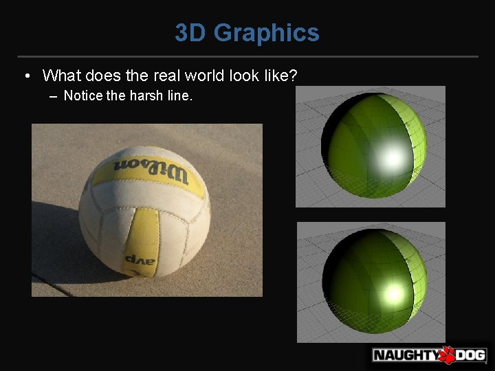 3 D Graphics • What does the real world look like? – Notice the