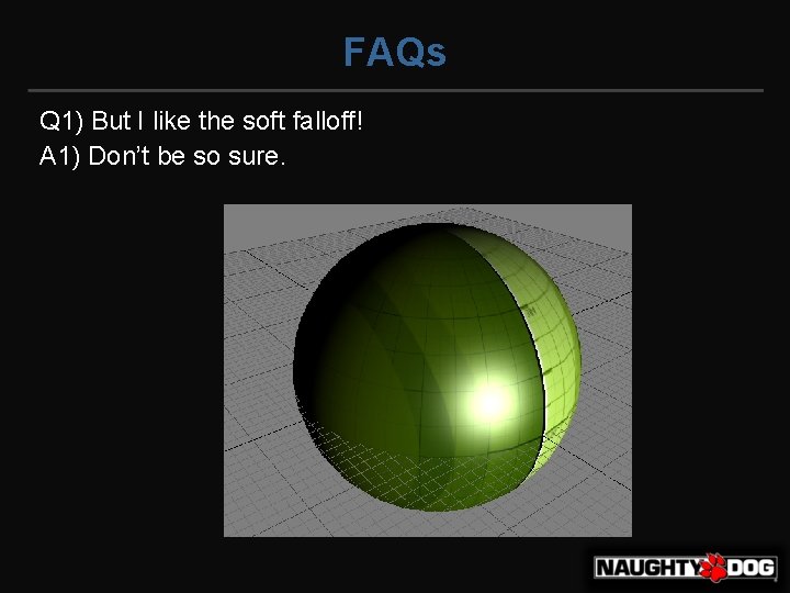 FAQs Q 1) But I like the soft falloff! A 1) Don’t be so