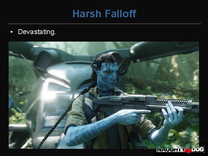 Harsh Falloff • Devastating. 