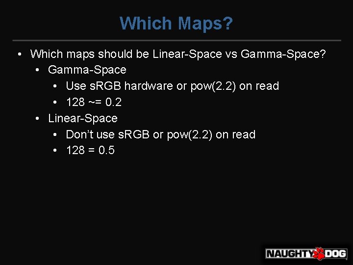 Which Maps? • Which maps should be Linear-Space vs Gamma-Space? • Gamma-Space • Use