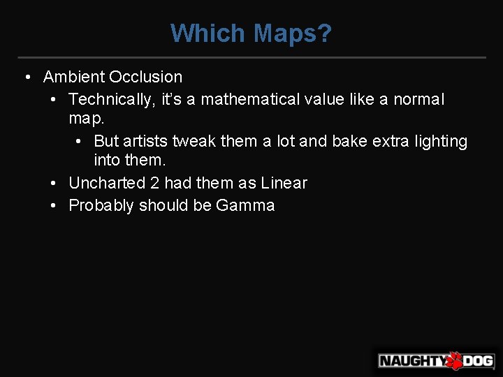 Which Maps? • Ambient Occlusion • Technically, it’s a mathematical value like a normal