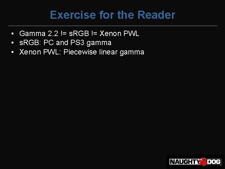 Exercise for the Reader • Gamma 2. 2 != s. RGB != Xenon PWL