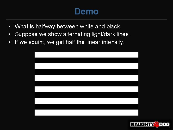 Demo • What is halfway between white and black • Suppose we show alternating