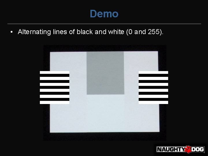 Demo • Alternating lines of black and white (0 and 255). 