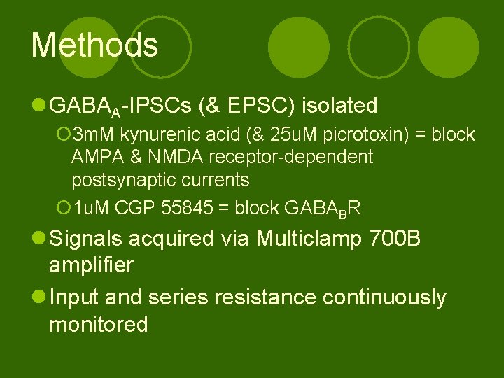 Methods l GABAA-IPSCs (& EPSC) isolated ¡ 3 m. M kynurenic acid (& 25