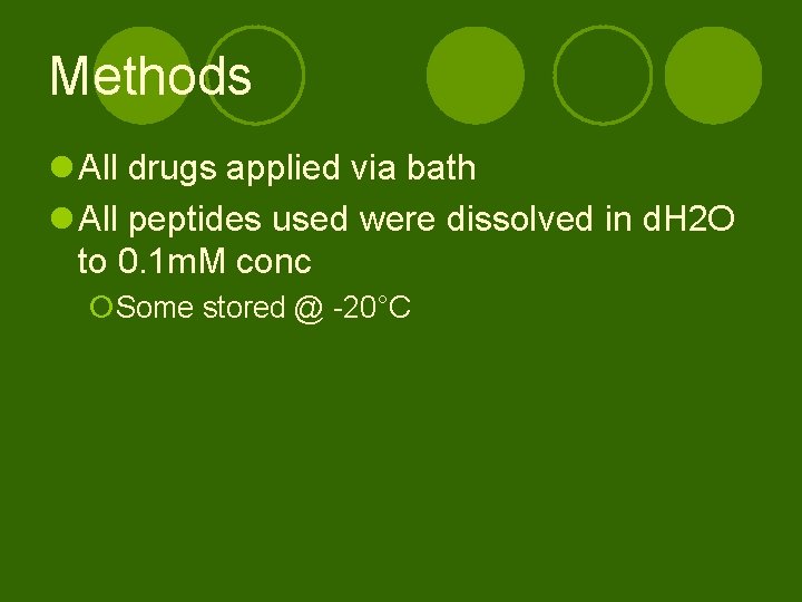 Methods l All drugs applied via bath l All peptides used were dissolved in