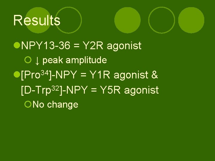 Results l. NPY 13 -36 = Y 2 R agonist ¡ ↓ peak amplitude