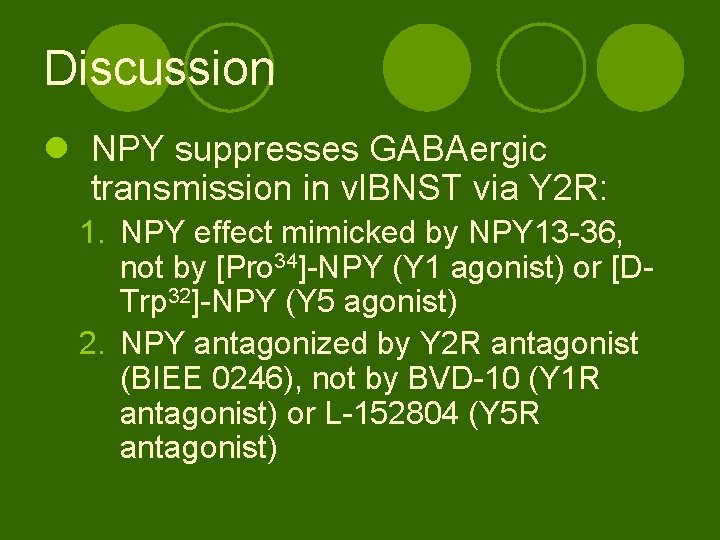 Discussion l NPY suppresses GABAergic transmission in vl. BNST via Y 2 R: 1.