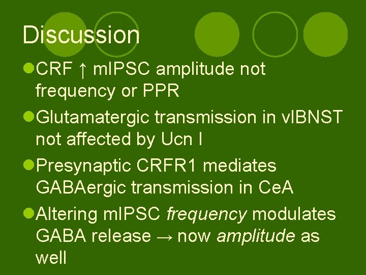 Discussion l. CRF ↑ m. IPSC amplitude not frequency or PPR l. Glutamatergic transmission