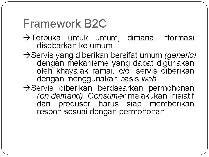 Framework B 2 C Terbuka untuk umum, dimana informasi disebarkan ke umum. Servis yang