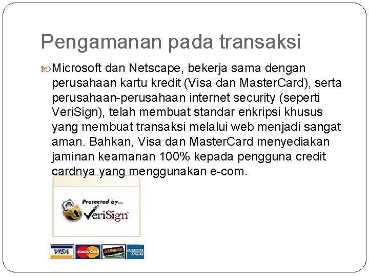 Pengamanan pada transaksi Microsoft dan Netscape, bekerja sama dengan perusahaan kartu kredit (Visa dan