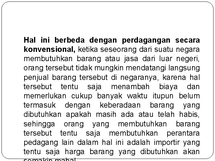 Hal ini berbeda dengan perdagangan secara konvensional, ketika seseorang dari suatu negara membutuhkan barang