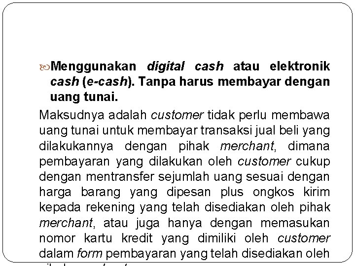  Menggunakan digital cash atau elektronik cash (e-cash). Tanpa harus membayar dengan uang tunai.