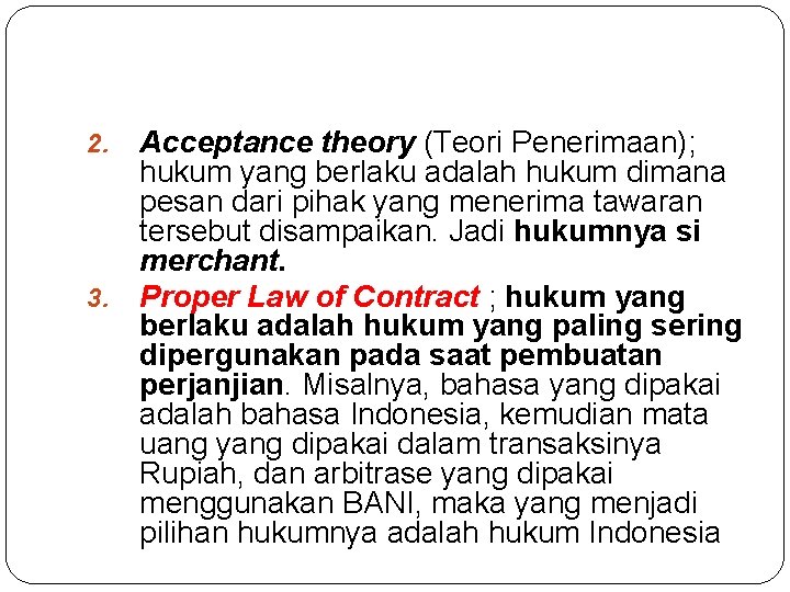Acceptance theory (Teori Penerimaan); hukum yang berlaku adalah hukum dimana pesan dari pihak yang