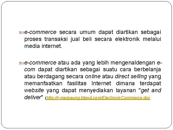  e-commerce secara umum dapat diartikan sebagai proses transaksi jual beli secara elektronik melalui