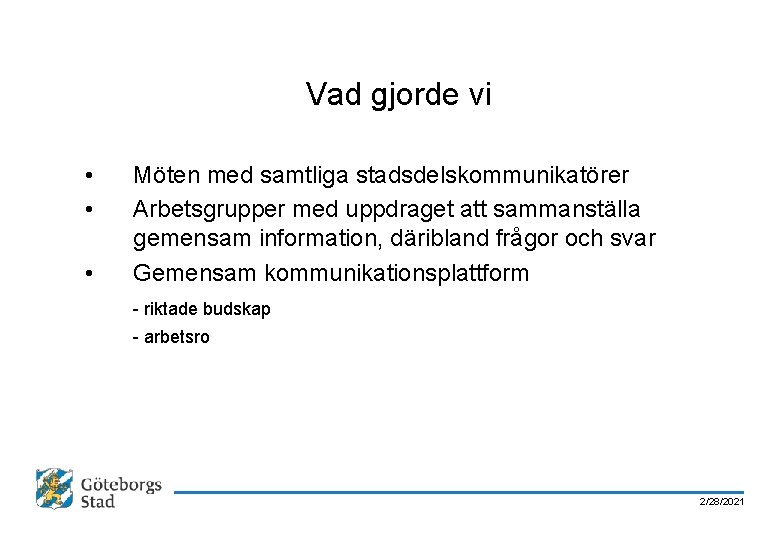 Vad gjorde vi • • • Möten med samtliga stadsdelskommunikatörer Arbetsgrupper med uppdraget att