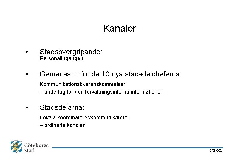 Kanaler • Stadsövergripande: • Gemensamt för de 10 nya stadsdelcheferna: Personalingången Kommunikationsöverenskommelser – underlag