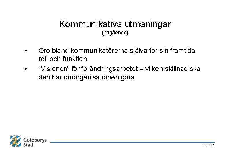 Kommunikativa utmaningar (pågående) • • Oro bland kommunikatörerna själva för sin framtida roll och