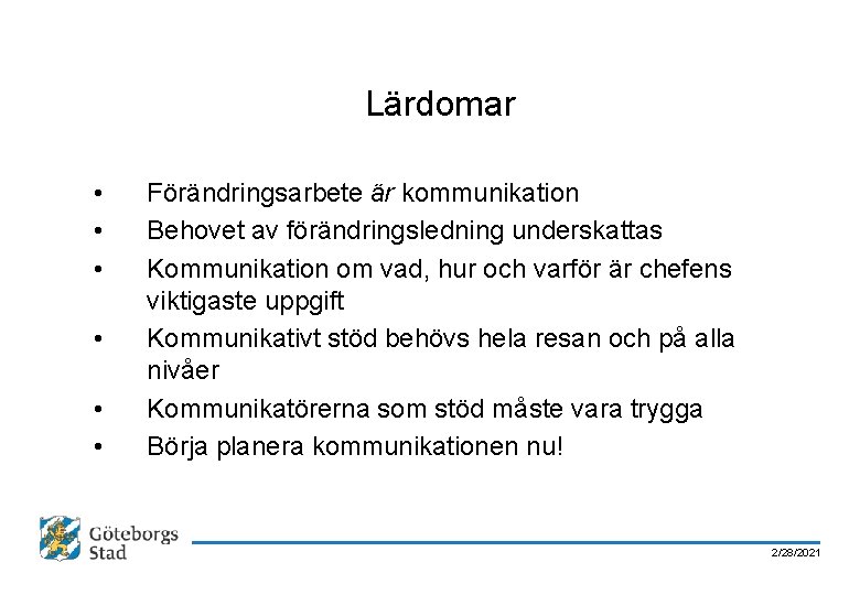 Lärdomar • • • Förändringsarbete är kommunikation Behovet av förändringsledning underskattas Kommunikation om vad,