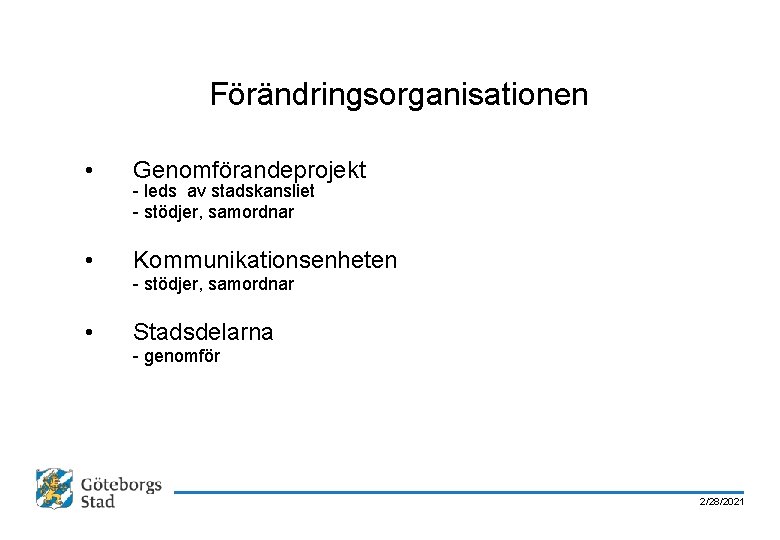 Förändringsorganisationen • Genomförandeprojekt • Kommunikationsenheten - leds av stadskansliet - stödjer, samordnar • Stadsdelarna