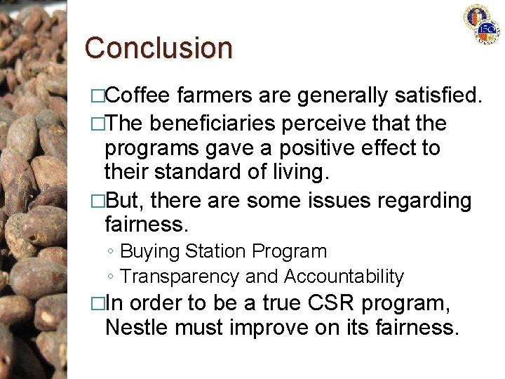 Conclusion �Coffee farmers are generally satisfied. �The beneficiaries perceive that the programs gave a