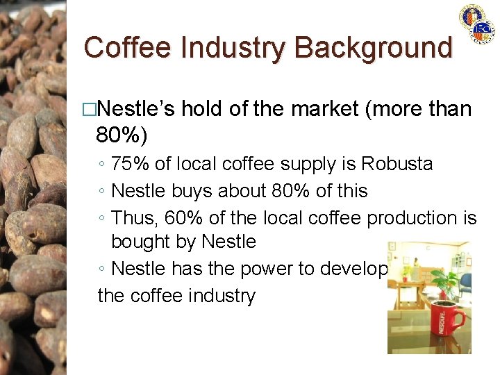 Coffee Industry Background �Nestle’s hold of the market (more than 80%) ◦ 75% of