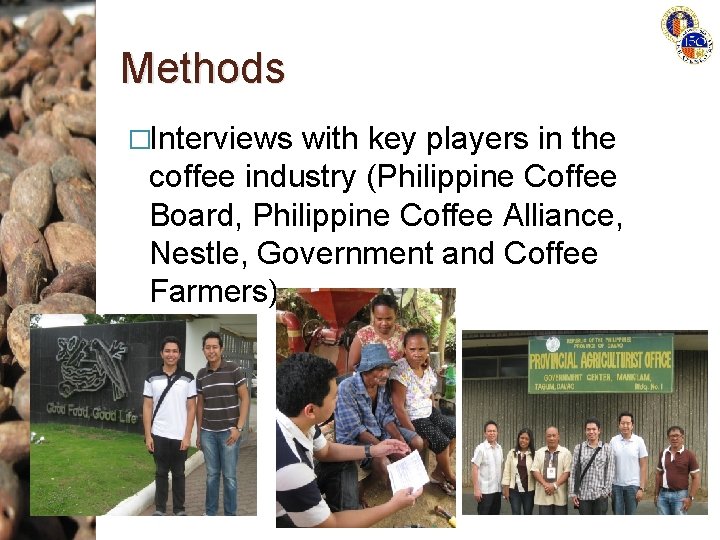 Methods �Interviews with key players in the coffee industry (Philippine Coffee Board, Philippine Coffee